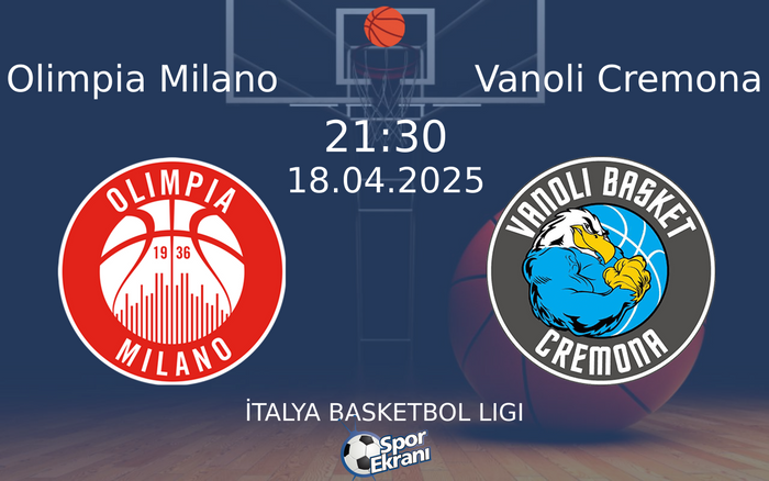 18 Nisan 2025 Olimpia Milano vs Vanoli Cremona maçı Hangi Kanalda Saat Kaçta Yayınlanacak?