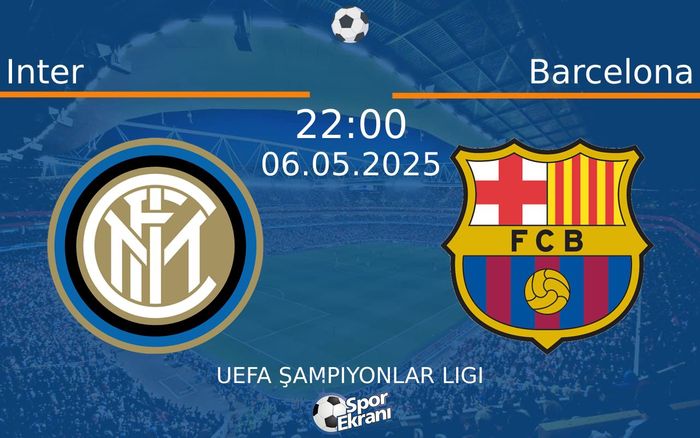 06 Mayıs 2025 Inter vs Barcelona maçı Hangi Kanalda Saat Kaçta Yayınlanacak?