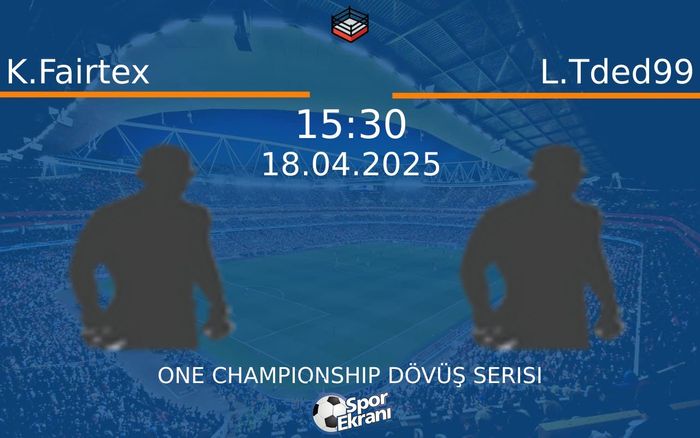 18 Nisan 2025 K.Fairtex vs L.Tded99 maçı Hangi Kanalda Saat Kaçta Yayınlanacak? 18 Nisan 2025 K.Fairtex vs L.Tded99 maçı Hangi Kanalda Saat Kaçta Yayınlanacak?