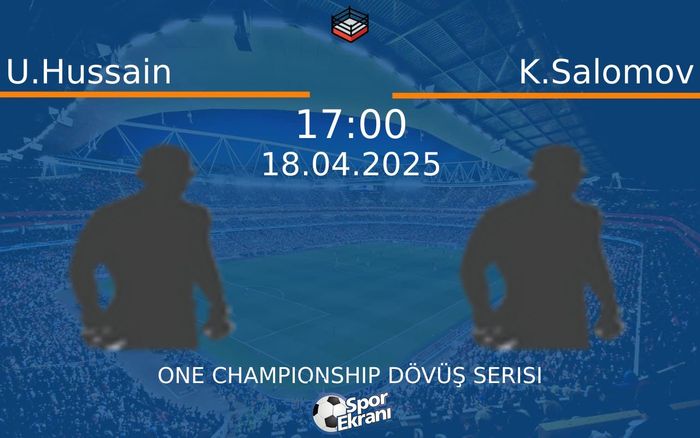 18 Nisan 2025 U.Hussain vs K.Salomov maçı Hangi Kanalda Saat Kaçta Yayınlanacak?