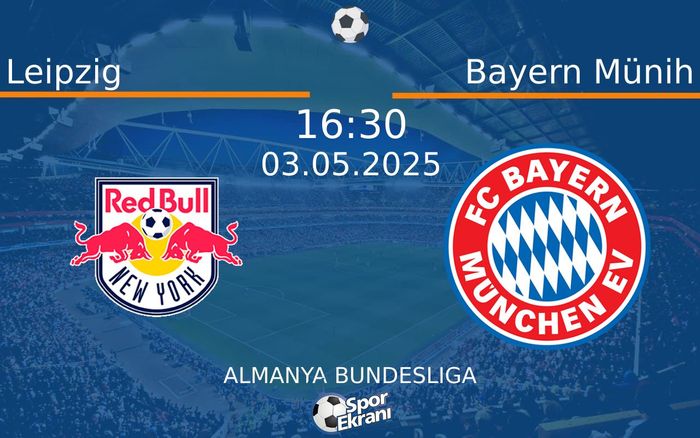 03 Mayıs 2025 Leipzig vs Bayern Münih maçı Hangi Kanalda Saat Kaçta Yayınlanacak?