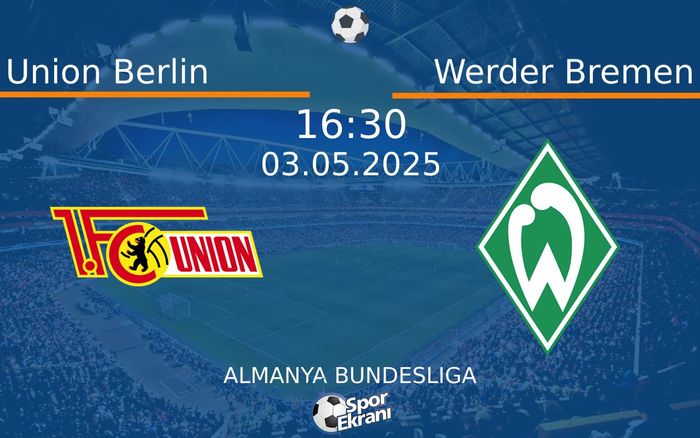 03 Mayıs 2025 Union Berlin vs Werder Bremen maçı Hangi Kanalda Saat Kaçta Yayınlanacak?