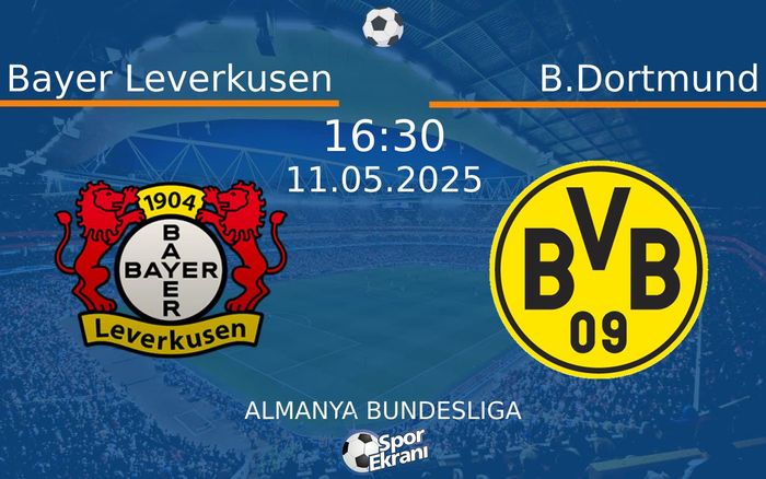 11 Mayıs 2025 Bayer Leverkusen vs B.Dortmund maçı Hangi Kanalda Saat Kaçta Yayınlanacak?