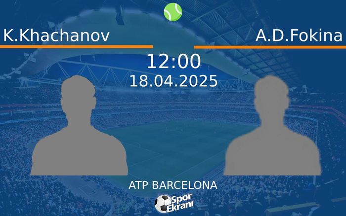 18 Nisan 2025 K.Khachanov vs A.D.Fokina maçı Hangi Kanalda Saat Kaçta Yayınlanacak?