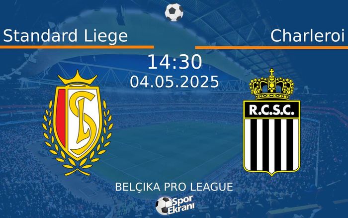 04 Mayıs 2025 Standard Liege vs Charleroi maçı Hangi Kanalda Saat Kaçta Yayınlanacak?