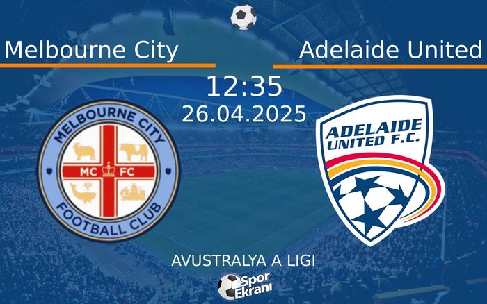 26 Nisan 2025 Melbourne City vs Adelaide United maçı Hangi Kanalda Saat Kaçta Yayınlanacak?