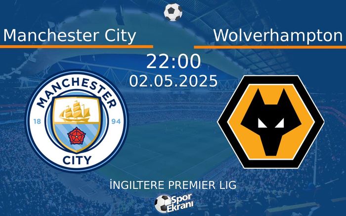 02 Mayıs 2025 Manchester City vs Wolverhampton maçı Hangi Kanalda Saat Kaçta Yayınlanacak? 02 Mayıs 2025 Manchester City vs Wolverhampton maçı Hangi Kanalda Saat Kaçta Yayınlanacak?