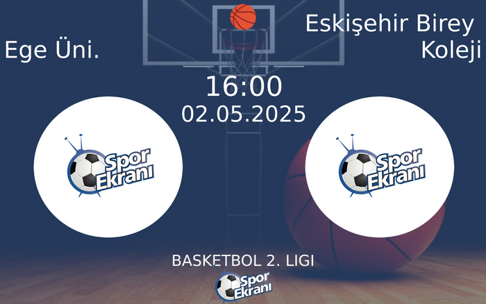 02 Mayıs 2025 Ege Üni. vs Eskişehir Birey Koleji maçı Hangi Kanalda Saat Kaçta Yayınlanacak?