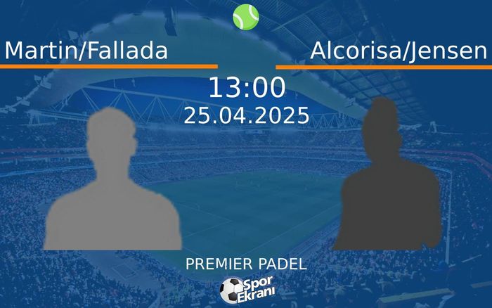 25 Nisan 2025 Martin/Fallada vs Alcorisa/Jensen maçı Hangi Kanalda Saat Kaçta Yayınlanacak?