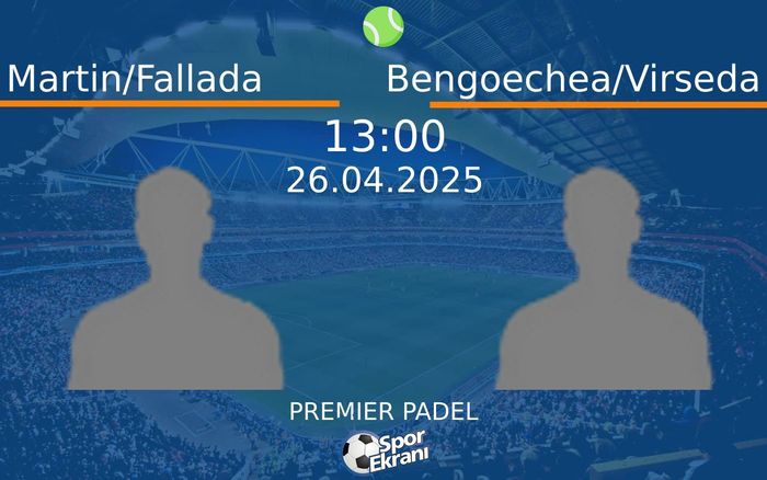 26 Nisan 2025 Martin/Fallada vs Bengoechea/Virseda maçı Hangi Kanalda Saat Kaçta Yayınlanacak? 26 Nisan 2025 Martin/Fallada vs Bengoechea/Virseda maçı Hangi Kanalda Saat Kaçta Yayınlanacak?