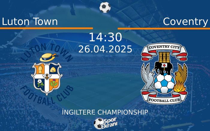 26 Nisan 2025 Luton Town vs Coventry maçı Hangi Kanalda Saat Kaçta Yayınlanacak? 26 Nisan 2025 Luton Town vs Coventry maçı Hangi Kanalda Saat Kaçta Yayınlanacak?