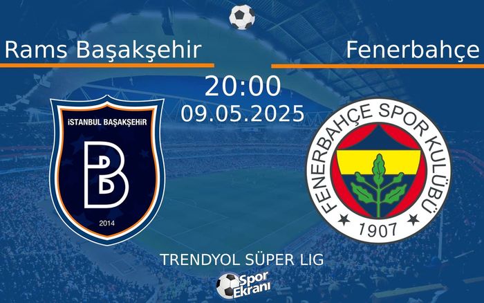 09 Mayıs 2025 Rams Başakşehir vs Fenerbahçe maçı Hangi Kanalda Saat Kaçta Yayınlanacak?