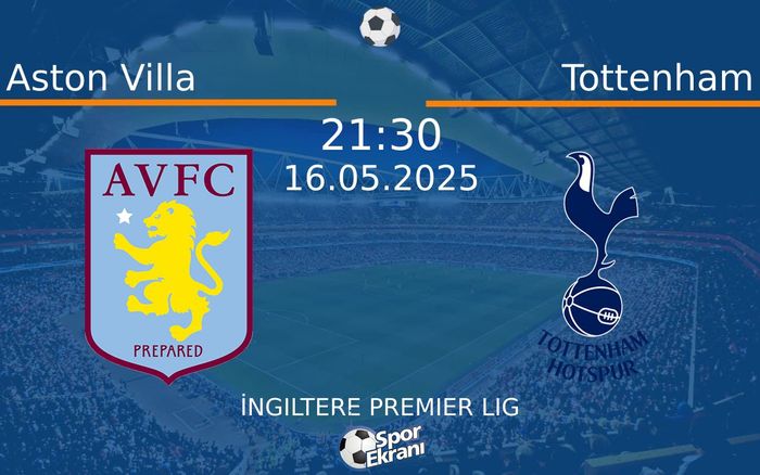 16 Mayıs 2025 Aston Villa vs Tottenham maçı Hangi Kanalda Saat Kaçta Yayınlanacak?