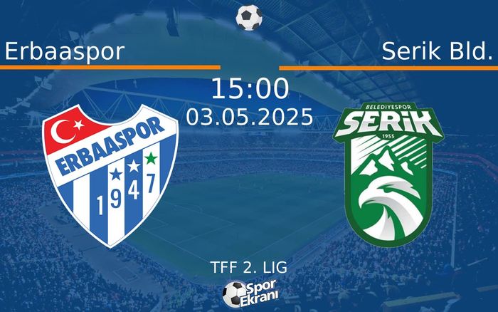 03 Mayıs 2025 Erbaaspor vs Serik Bld. maçı Hangi Kanalda Saat Kaçta Yayınlanacak?