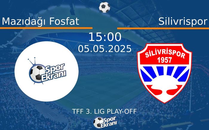 05 Mayıs 2025 Mazıdağı Fosfat vs Silivrispor maçı Hangi Kanalda Saat Kaçta Yayınlanacak?