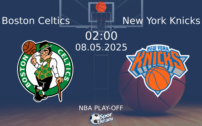 08 Mayıs 2025 Boston Celtics vs New York Knicks maçı Hangi Kanalda Saat Kaçta Yayınlanacak?
