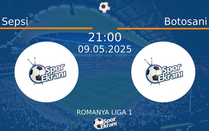 09 Mayıs 2025 Sepsi vs Botosani maçı Hangi Kanalda Saat Kaçta Yayınlanacak?