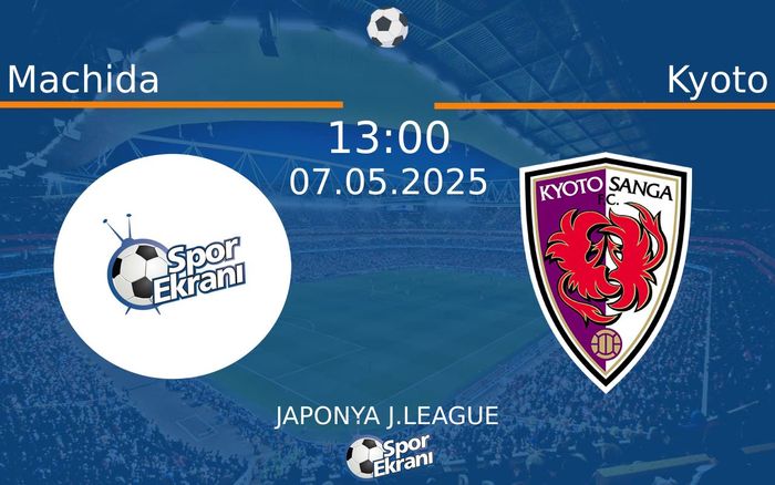 07 Mayıs 2025 Machida vs Kyoto maçı Hangi Kanalda Saat Kaçta Yayınlanacak?