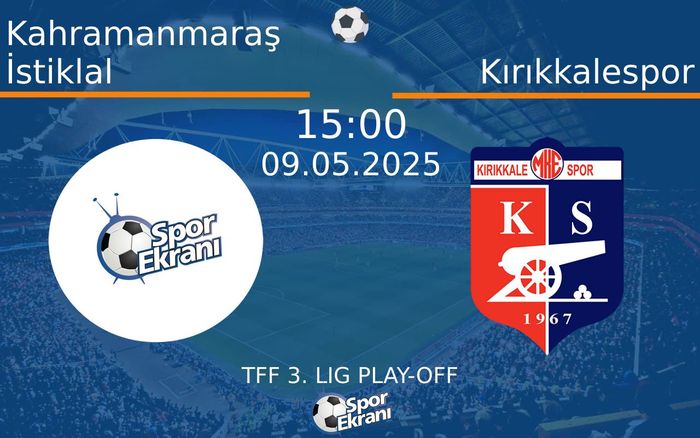 09 Mayıs 2025 Kahramanmaraş İstiklal vs Kırıkkalespor maçı Hangi Kanalda Saat Kaçta Yayınlanacak?