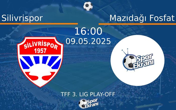 09 Mayıs 2025 Silivrispor vs Mazıdağı Fosfat maçı Hangi Kanalda Saat Kaçta Yayınlanacak?