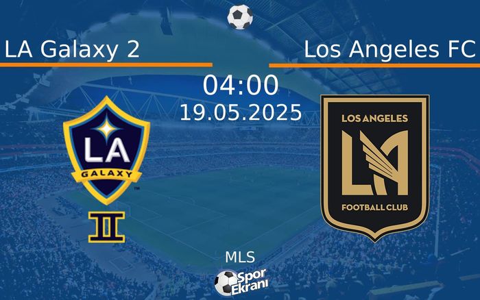 19 Mayıs 2025 LA Galaxy 2 vs Los Angeles FC maçı Hangi Kanalda Saat Kaçta Yayınlanacak? 19 Mayıs 2025 LA Galaxy 2 vs Los Angeles FC maçı Hangi Kanalda Saat Kaçta Yayınlanacak?