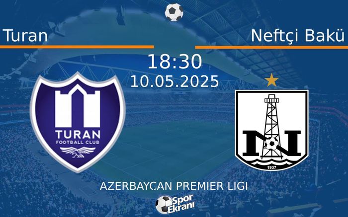 10 Mayıs 2025 Turan vs Neftçi Bakü maçı Hangi Kanalda Saat Kaçta Yayınlanacak?