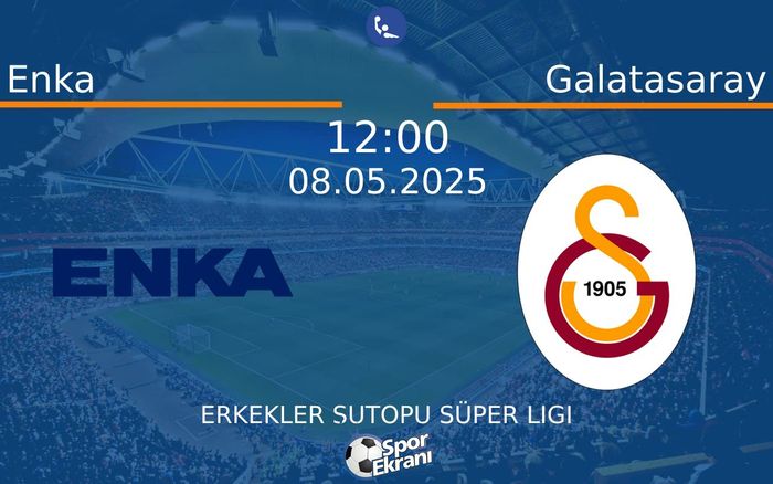 08 Mayıs 2025 Enka vs Galatasaray maçı Hangi Kanalda Saat Kaçta Yayınlanacak?