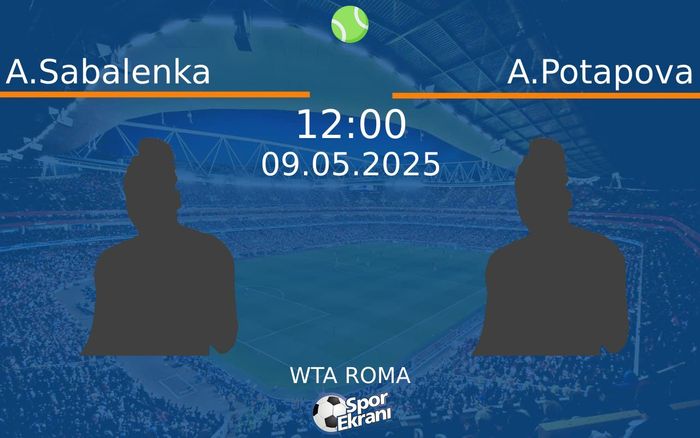 09 Mayıs 2025 A.Sabalenka vs A.Potapova maçı Hangi Kanalda Saat Kaçta Yayınlanacak?