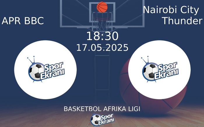 17 Mayıs 2025 APR BBC vs Nairobi City Thunder maçı Hangi Kanalda Saat Kaçta Yayınlanacak?