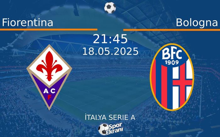 18 Mayıs 2025 Fiorentina vs Bologna maçı Hangi Kanalda Saat Kaçta Yayınlanacak?