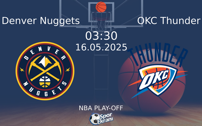 16 Mayıs 2025 Denver Nuggets vs OKC Thunder maçı Hangi Kanalda Saat Kaçta Yayınlanacak?