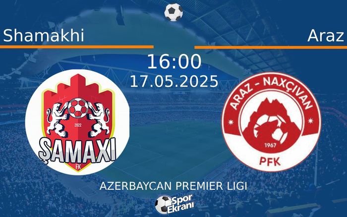 17 Mayıs 2025 Shamakhi vs Araz maçı Hangi Kanalda Saat Kaçta Yayınlanacak? 17 Mayıs 2025 Shamakhi vs Araz maçı Hangi Kanalda Saat Kaçta Yayınlanacak?