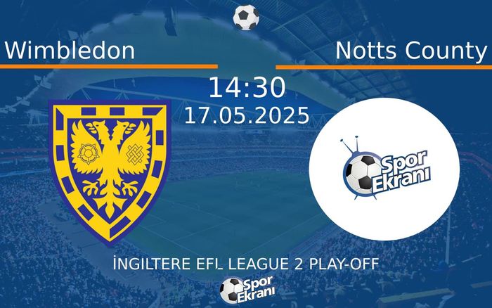 17 Mayıs 2025 Wimbledon vs Notts County maçı Hangi Kanalda Saat Kaçta Yayınlanacak? 17 Mayıs 2025 Wimbledon vs Notts County maçı Hangi Kanalda Saat Kaçta Yayınlanacak?