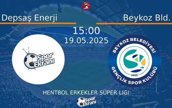 19 Mayıs 2025 Depsaş Enerji vs Beykoz Bld. maçı Hangi Kanalda Saat Kaçta Yayınlanacak?