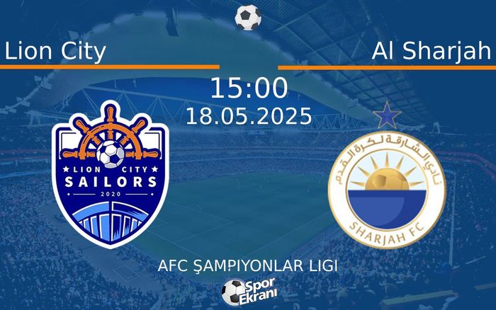 18 Mayıs 2025 Lion City vs Al Sharjah maçı Hangi Kanalda Saat Kaçta Yayınlanacak?