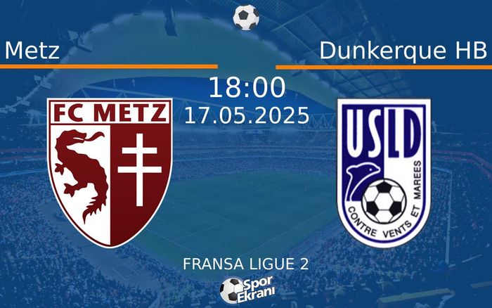 17 Mayıs 2025 Metz vs Dunkerque HB maçı Hangi Kanalda Saat Kaçta Yayınlanacak? 17 Mayıs 2025 Metz vs Dunkerque HB maçı Hangi Kanalda Saat Kaçta Yayınlanacak?