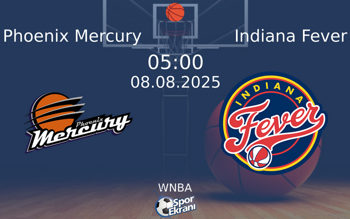 08 Ağustos 2025 Phoenix Mercury vs Indiana Fever maçı Hangi Kanalda Saat Kaçta Yayınlanacak?