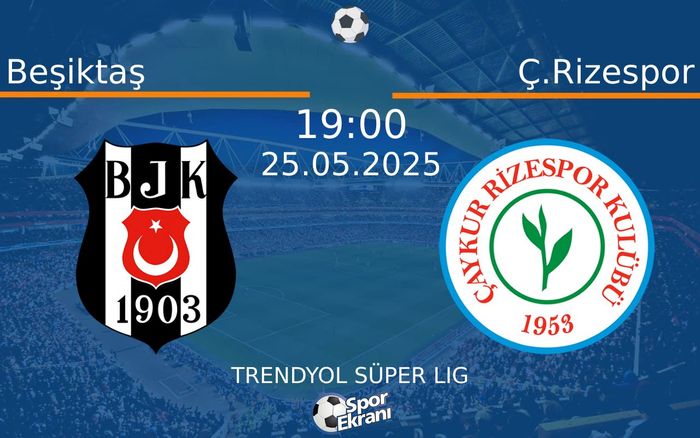 25 Mayıs 2025 Beşiktaş vs Ç.Rizespor maçı Hangi Kanalda Saat Kaçta Yayınlanacak?
