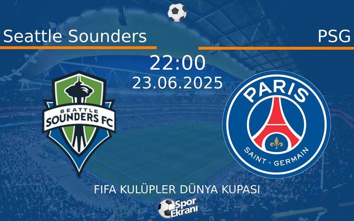 23 Haziran 2025 Seattle Sounders vs PSG maçı Hangi Kanalda Saat Kaçta Yayınlanacak?