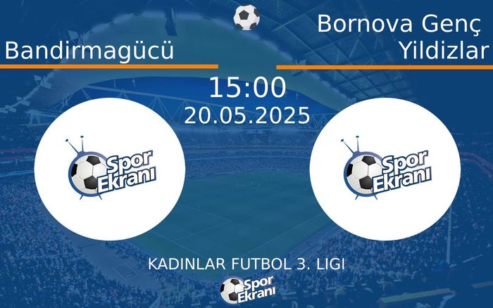 20 Mayıs 2025 Bandirmagücü vs Bornova Genç Yildizlar maçı Hangi Kanalda Saat Kaçta Yayınlanacak? 20 Mayıs 2025 Bandirmagücü vs Bornova Genç Yildizlar maçı Hangi Kanalda Saat Kaçta Yayınlanacak?
