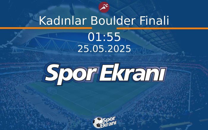 25 Mayıs 2025 Tirmaniş Dünya Kupasi - Kadınlar Boulder Finali  Hangi Kanalda Saat Kaçta Yayınlanacak?