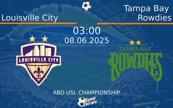 08 Haziran 2025 Louisville City vs Tampa Bay Rowdies maçı Hangi Kanalda Saat Kaçta Yayınlanacak?