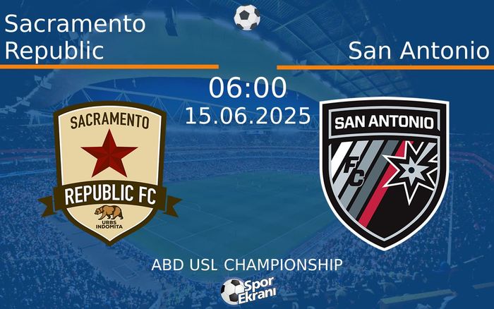 15 Haziran 2025 Sacramento Republic vs San Antonio maçı Hangi Kanalda Saat Kaçta Yayınlanacak?