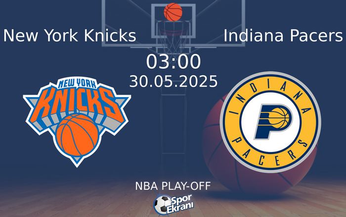 30 Mayıs 2025 New York Knicks vs Indiana Pacers maçı Hangi Kanalda Saat Kaçta Yayınlanacak?