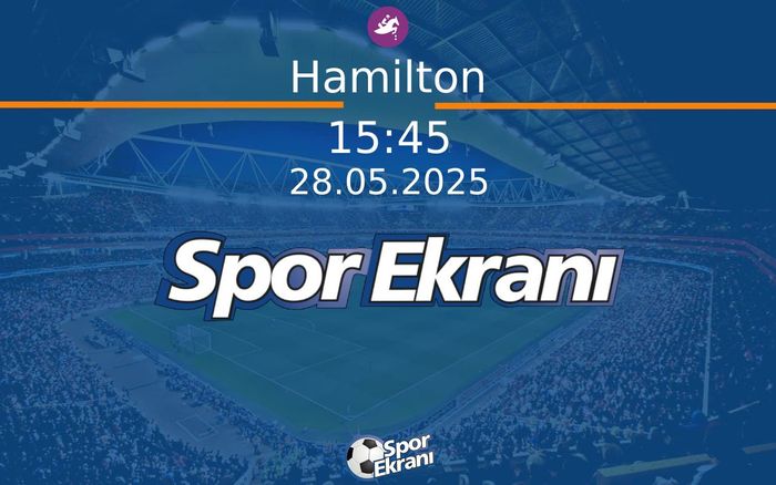 28 Mayıs 2025 Günün Yarişlari - Hamilton  Hangi Kanalda Saat Kaçta Yayınlanacak?