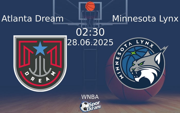 28 Haziran 2025 Atlanta Dream vs Minnesota Lynx maçı Hangi Kanalda Saat Kaçta Yayınlanacak?