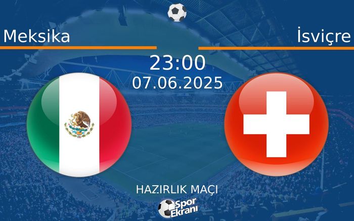 07 Haziran 2025 Meksika vs İsviçre maçı Hangi Kanalda Saat Kaçta Yayınlanacak? 07 Haziran 2025 Meksika vs İsviçre maçı Hangi Kanalda Saat Kaçta Yayınlanacak?