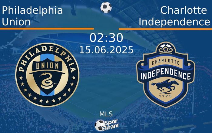 15 Haziran 2025 Philadelphia Union vs Charlotte Independence maçı Hangi Kanalda Saat Kaçta Yayınlanacak?