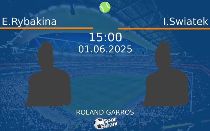 01 Haziran 2025 E.Rybakina vs I.Swiatek maçı Hangi Kanalda Saat Kaçta Yayınlanacak?