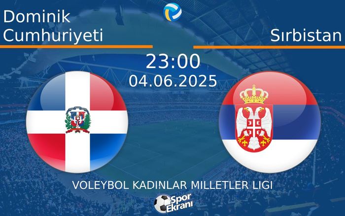 04 Haziran 2025 Dominik Cumhuriyeti vs Sırbistan maçı Hangi Kanalda Saat Kaçta Yayınlanacak?
